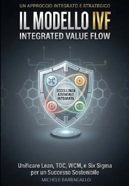 Il Modello IVF - Integrated Value Flow: Un Approccio Integrato e Strategico by Michele Barbagallo