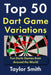 Top 50 Dart Game Variations: Fun Darts Games from Around the World by Taylor Smith