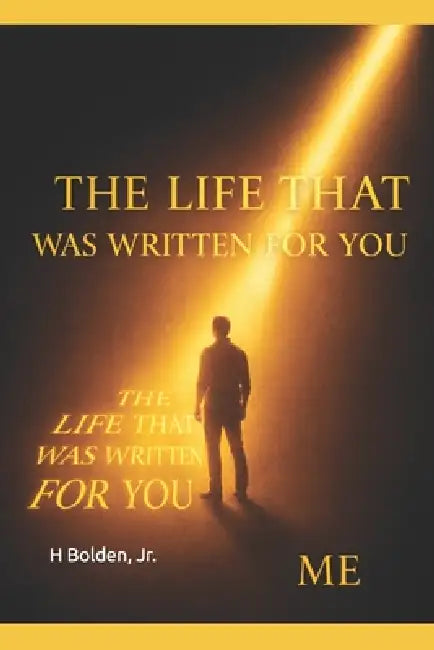 The Life That Was Written for You by Jr. Bolden H. E.