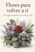 Flores para volver a ti: Un regreso sereno a tu vida misma by Serenidad Interior
