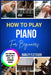 how to play piano for beginners: A Step-By-Step Guide To Learn Songs, Read Music & Master Chords Fast The Complete Starter Course For Absolute Beginne by Dudley Fletcher