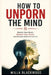 How to Unporn the Mind: Rewire Your Brain, Restore Your Focus, and Reclaim Real Connection by Willa Blackwood