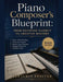 Piano Composer's Blueprint: From Notation Fluency to Creative Mastery: Master Music Reading, Overcome Creative Barriers, and Compose Original Works fo by Benjamin Proctor