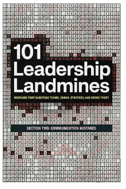 101 Leadership Landmines: Section Two: Communication Mistakes by Todd Cotton