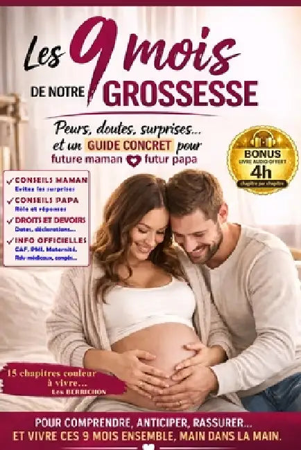 Les 9 MOIS de NOTRE GROSSESSE: Réponses aux peurs, doutes, surprises... Un guide concret à 2 voix pour Future Maman et Futur Papa + Bonus Audio 4h by Les Berrichon