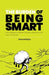 The Burden of Being Smart: How Intelligence Makes Decision-Making Harder Than It Should Be by Shamail Aijaz