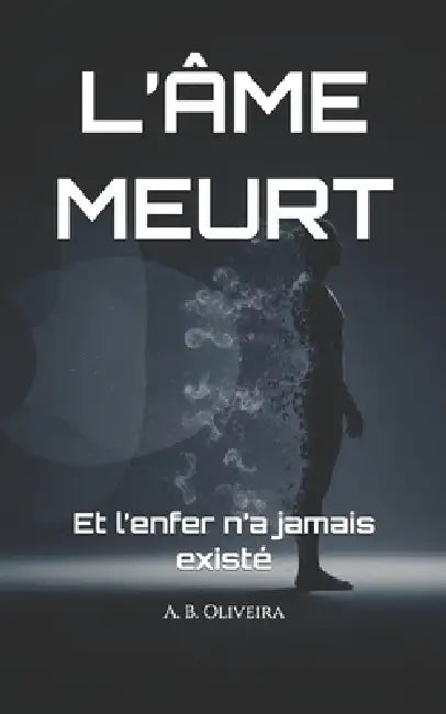 L'Âme Meurt: Et l'enfer n'a jamais existé by A. B. Oliveira