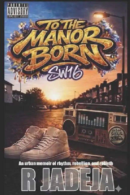 To the Manor Born. Sw16: An urban memoir of rhythm, rebellion, and rebirth. by Raj K. Jadeja