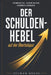 DER SCHULDEN HEBEL auf der Überholspur: Fremdkapital clever nutzen vermögen aufbauen - Mit Schulden reich werden durch Immobilien, Cashflow und Strate by Selman Kulac