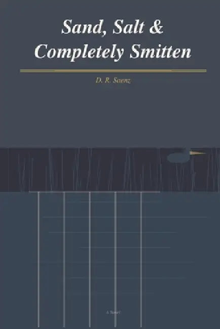 Sand, Salt & Completely Smitten by D. R. Saenz