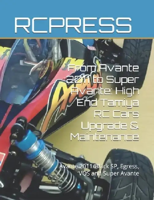 From Avante 2011 to Super Avante: High End Tamiya RC Cars Upgrade & Maintenance: Avante 2011/Black SP, Egress, VQS and Super Avante by Rcpress