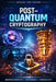 Implementing and Maintaining Post-Quantum Cryptography in an Organization: A practical playbook for security leaders, architects, engineers, and IT op by Arthur Steel