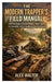The Modern Trapper's Field Manual: A Practical Guide to Animal Behavior, Ethical Trapping, Set Techniques, and Fur Handling for Real-World Success by Alex Walter