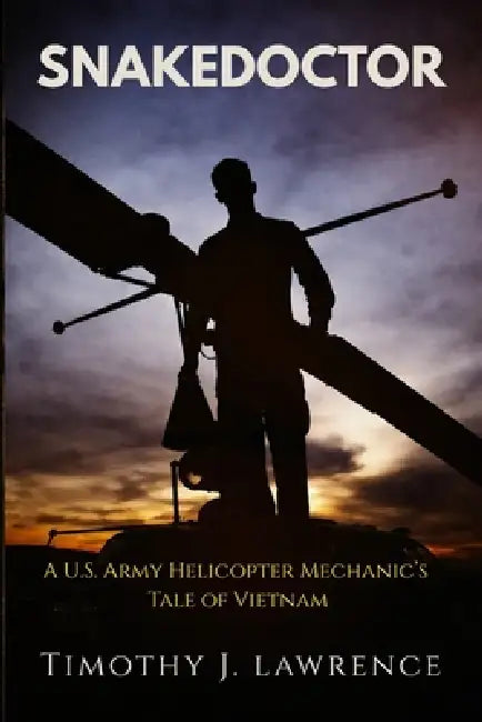 Snakedoctor: A U.S. Army Helicopter Mechanic's Tale of Vietnam by Jerame Johnson, Jerame Johnson, Teresa Wolfe