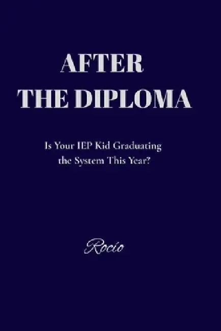 After the Diploma: A Raw and Honest Transition Guide for Autistic Young Adults and the Parents Surviving It With Them. by Serene Page Publishing, Rocío V