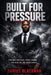 Built for Pressure: How Men Stay Calm, Finish Strong, and Hold the Line Under Stress by Darius Blackman