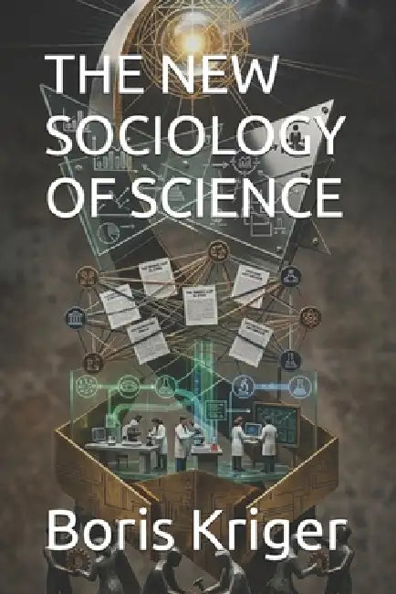 The New Sociology of Science by Boris Kriger