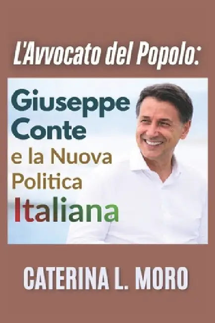 L'Avvocato del Popolo: Giuseppe Conte e la Nuova Politica Italiana by Caterina L. Moro