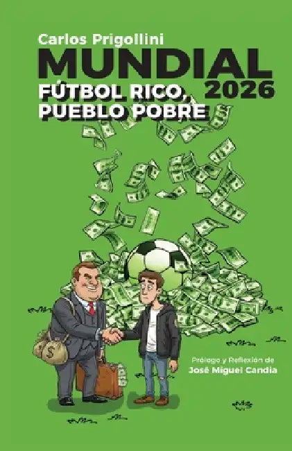 Mundial 2026. Fútbol Rico, Pueblo Pobre by José Miguel Candia, Carlos Prigollini