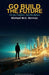 Go Build the Future: Fix the Problem, Not the Blame by Michael W. G. Berman