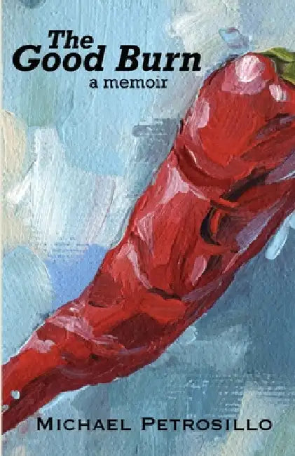 The Good Burn: a memoir by Michael Petrosillo