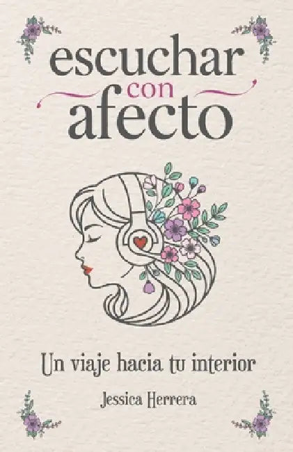 escuchar con afecto: Un viaje hacia tu interior by Jessica Herrera