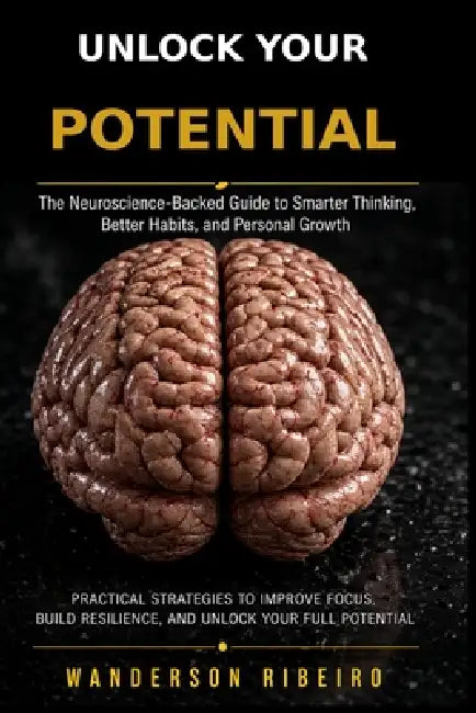 Unlock Your Potential: The Complete System for Productivity, Mindset, Habits & High Performance by Wanderson Ribeiro