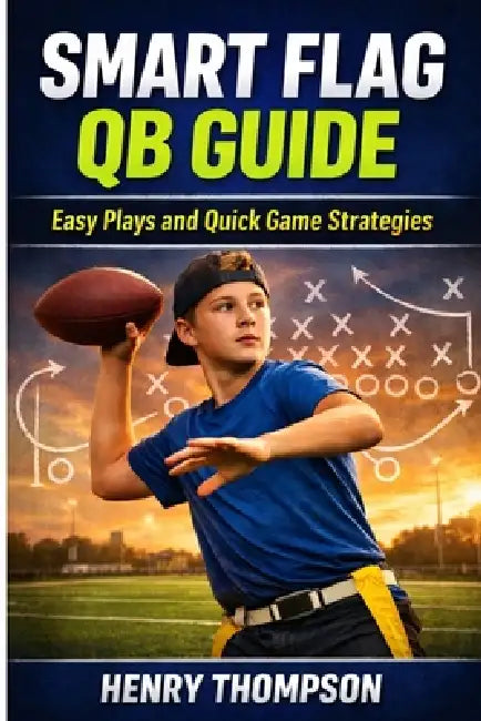 Smart flag qb guide: Easy plays and quick game strategies by Henry Thompson