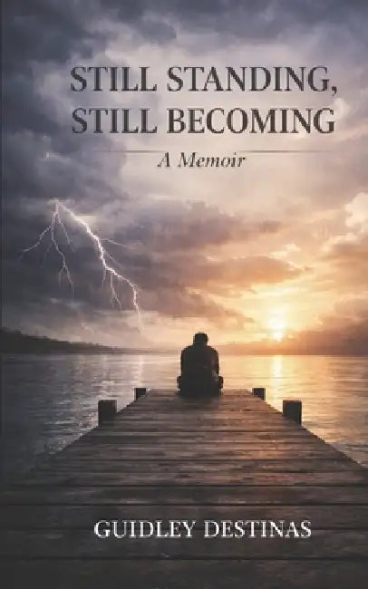 Still Standing, Still Becoming: A Memoir by Guidley Destinas