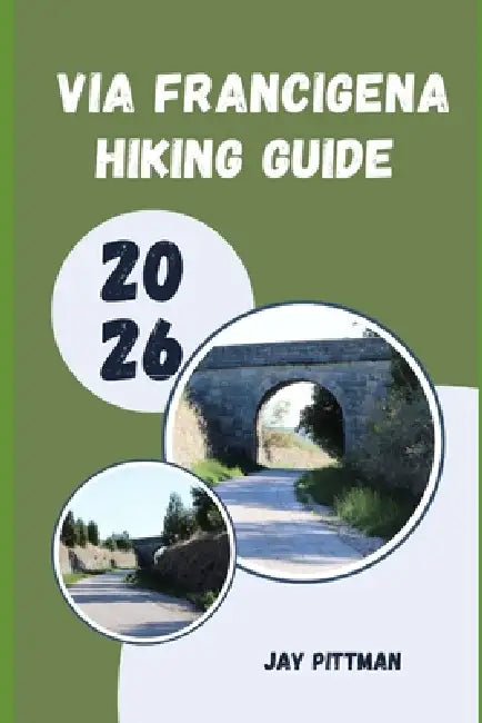 Via Francigena Hiking Guide 2026 by Jay Pittman