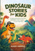 Dinosaur Stories for Kids: Engaging Adventures, Fun Facts, and Bedtime Tales to Spark Young Imaginations by Alger Andrus