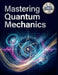 Mastering Quantum Mechanics: A Comprehensive, Step-by-Step Guide to the Mathematics, Philosophy, and Real-World Applications Universe by Mark Christian, Gary D. Fields