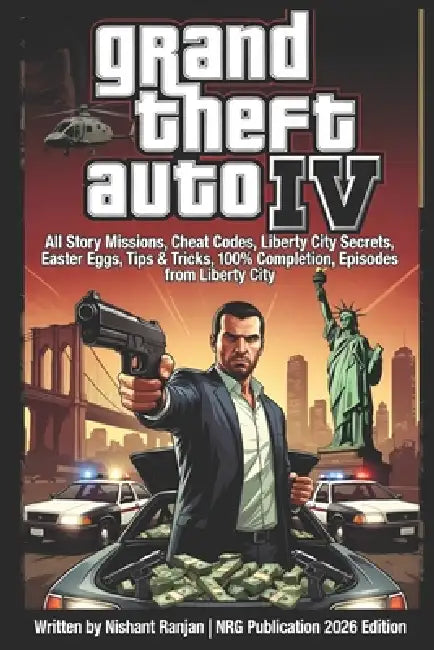 Grand Theft Auto IV Complete Guide by Nishant Ranjan