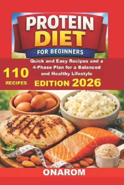 Protein Diet for Beginners: Quick and Easy Recipes and a 4-Phase Plan for a Balanced and Healthy Lifestyle by Onarom