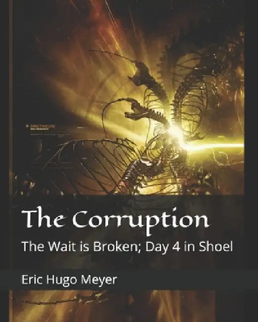 The Corruption: The Wait is Broken; Day 4 in Shoel by Eric Hugo Meyer