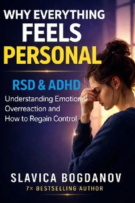 More Than Sensitive: How to Stop the Emotional Spiral, Overcome Rejection Sensitivity, and Finally Feel in Control by Slavica Bogdanov