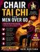 Chair Tai Chi for Men Over 60: Simple Routines to Build Strength and Move with Confidence by Daiki Moriyama