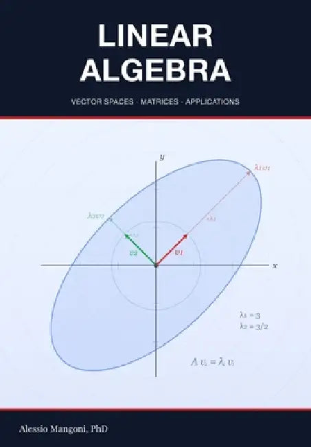 Linear Algebra: vector spaces, matrices and applications by Alessio Mangoni