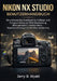 Nikon NX Studio Benutzerhandbuch: Ein umfassendes Handbuch für Anfänger und Fortgeschrittene zur RAW-Bearbeitung, Bildorganisation, Farbkorrektur, Sta by Jerry B. Wyatt