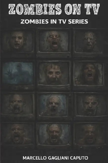 Zombies on TV: Zombies in TV Series by Marcello Gagliani Caputo