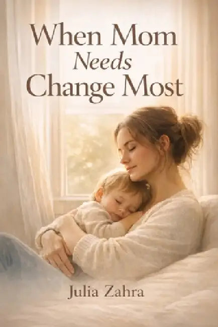 When Mom Needs Change Most: A Gospel Based Path to Finding Grace, Growth, and Real Change in the Chaos of Motherhood by Julia Zahra