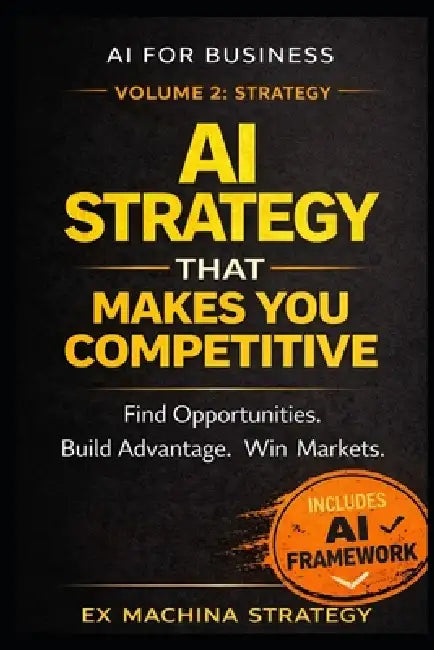 AI Strategy That Makes You Competitive: How to Design AI-Driven Strategies to Find Opportunities, Build Advantage, and Win Markets by Massimiliano Paviera