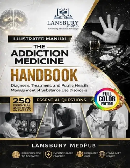 The Addictions Medicine Handbook: Diagnosis, Treatment, and Public Health Management of Substance Use Disorders 250 Essential Questions Answered by Julian Vane, Elena Vance, Lansbury Medpub