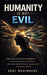 The Human Is Not Evil: Why Humans Appear Evil and What Is Really Controlling Them by Benj Modimoeng