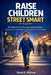 Raise Children Street-Smart En Español: Una Guía Práctica Para Desarrollar Confianza, Conciencia Y Habilidades De Decisión En El Mundo Real by David E. Michael