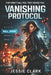 The Vanishing Protocol: She built the system that makes people disappear. Now she has to stop it before it erases everything. by Jessie Clark