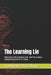 The Learning Lie: Why Most L&D Functions Fail - And The Science Backed Blueprint To Fix Them by Arunabha Bhattacharj