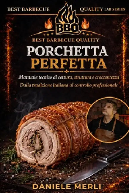 Porchetta perfetta: Manuale tecnico di cottura, struttura e croccantezza. Dalla tradizione italiana al controllo professionale by Daniele Merli
