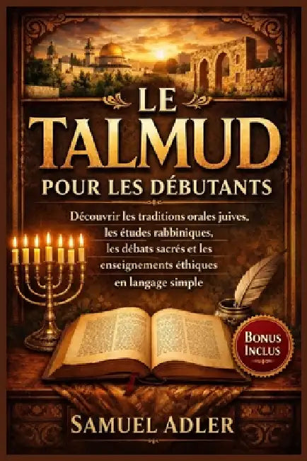 Le Talmud pour les débutants: Découvrir les traditions orales juives, les études rabbiniques, les débats sacrés et les enseignements éthiques en langa by Samuel Adler