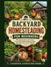 Backyard Homesteading For Beginners: The Step-By-Step Guide To Grow Fresh Produce, Raise Healthy Chickens, And Create A Self-Reliant Lifestyle. by Evergreen Garden Publishing